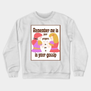 Remember me in your prayers as you do in your gossip Crewneck Sweatshirt